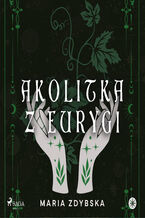 Okładka - Akolitka z Eurygi (#1) - Maria Zdybska