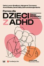 Okładka - Pomoc dla dzieci z ADHD. Krok po kroku - Cathy Laver-Bradbury, Margaret Thompson, Anne Weeks, David Daley, Edmund Sonuga-Barke