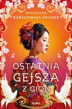Okładka - Ostatnia gejsza z Gion - Magdalena Buraczewska-Świątek