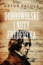 Okładka - Dobrowolski i nuty Fryderyka - Artur Pacuła
