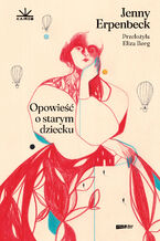 Okładka - Opowieść o starym dziecku - Jenny Erpenbeck