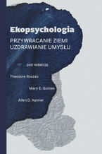 Okładka - Ekopsychologia. Przywracanie ziemi. Uzdrawianie umysłu - Theodore Roszak , Mary E. Gomes,  Allen D. Kanner