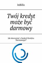 Okładka - Twój kredyt może być darmowy - InBillo