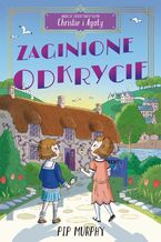 Okładka - Agencja detektywistyczna Christie i Agaty. Tom 1. Zaginione odkrycie - Pip Murphy
