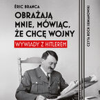 Okładka - Obrażają mnie, mówiąc, że chcę wojny. Wywiady z Hitlerem - Eric Branca