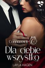 Okładka - Connorowie. Dla ciebie wszystko. Tom 1 - Layla Hagen