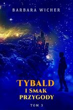 Okładka - Tybald i smak przygody. Tom 3 - Barbara Wicher