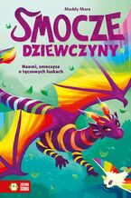 Okładka - Smocze Dziewczyny. Naomi, smoczyca o tęczowych łuskach - Maddy Mara