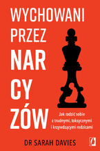 Okładka - Wychowani przez narcyzów Jak radzić sobie z trudnymi, toksycznymi i krzywdzącymi rodzicami - dr Sarah Davies