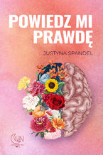 Okładka - Powiedz mi prawdę - Justyna Spandel