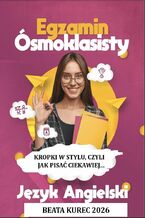 Okładka - Kropki w stylu, czyli jak pisać ciekawiej. Egzamin ósmoklasisty. Język angielski - Beata Kurec