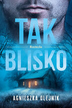 Okładka - Miasteczko (Tom 2). Tak blisko - Agnieszka Olejnik