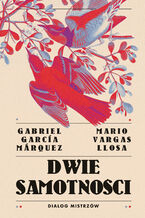 Okładka - Dwie samotności. Dialog mistrzów - Mario Vargas Llosa, Gabriel Garcia Marquez