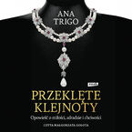 Okładka - Przeklęte klejnoty. Opowieść o miłości, zdradzie i chciwości - Ana Trigo