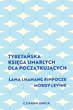 Okładka - Tybetańska Księga Umarłych dla początkujących - Lama Lhanang Rinpoche, Mordy Levine