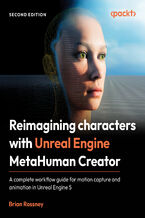 Okładka - Reimagining characters with Unreal Engine MetaHuman Creator. A complete workflow guide for motion capture and animation in Unreal Engine 5 - Second Edition - Brian Rossney