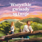 Okładka - Wszystkie gwiazdy są twoje - Katarzyna Fiołek