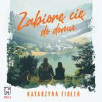 Okładka - Zabiorę cię do domu - Katarzyna Fiołek