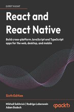 Okładka - React and React Native. Build cross-platform JavaScript and TypeScript apps for web and mobile - Sixth Edition - Mikhail Sakhniuk, Rodrigo Lobenwein, Adam Boduch