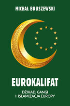 Okładka - Eurokalifat. Dżihad, gangi i islamizacja Europy - Michał Bruszewski