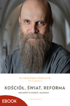 Okładka - Kościół, świat, reforma. Rozmowy o wierze i sumieniu - ks. Grzegorz Strzelczyk, Aneta Kuberska-Bębas