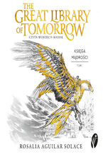 Okładka - Księga Mądrości (#1). The Great Library of Tomorrow. Oficjalna powieść festiwalu Tomorrowland - Rosalia Aguilar Solace