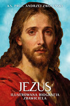 Okładka - Jezus. Ilustrowana Biografia Zbawiciela - ks. prof. Andrzej Zwoliński