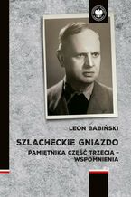 Okładka - Szlacheckie gniazdo. Pamiętnika część trzecia - wspomnienia - Leon Babiński