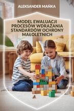 Okładka - Model ewaluacji procesów wdrażania standardów ochrony małoletnich - Aleksander Mańka
