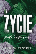 Okładka - Życie od nowa - Katarzyna Kopczyńska