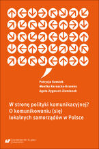 Okładka - W stronę polityki komunikacyjnej? O komunikowaniu (się) lokalnych samorządów w Polsce - Patrycja Szostok, Monika Kornacka-Grzonka, Agata Zygmunt-Ziemianek