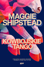 Okładka - Kowbojskie tango - Maggie Shipstead