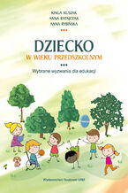 Okładka - Dziecko w wieku przedszkolnym. Wybrane wyzwania dla edukacji - Kinga Kuszak, Anna Ratajczak, Anna Rybińska