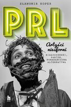Okładka - PRL Artyści niesforni - Sławomir Koper