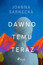 Okładka - Dawno temu teraz - Joanna Sarnecka