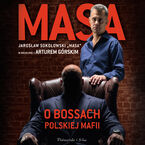 Okładka - Masa o bossach polskiej mafii. Jarosław Sokołowski Masa w rozmowie z Arturem Górskim - Artur Górski