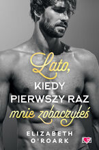 Okładka - Lato, kiedy pierwszy raz mnie zobaczyłeś. Pewnego lata. Tom 5 - Elizabeth O'Roark