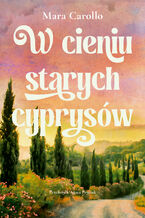 Okładka - W cieniu starych cyprysów - Mara Carollo