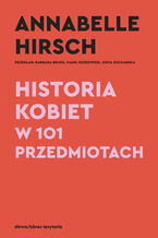 Okładka - Historia kobiet w 101 przedmiotach - Annabelle Hirsch