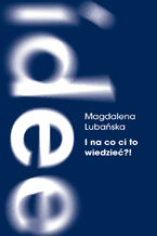 Okładka - I na co ci to wiedzieć?! Pamięć i milczenie o powojennej przemocy na podkarpackiej wsi - Magdalena Lubańska
