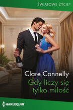 Okładka - Gdy liczy się tylko miłość - Clare Connelly