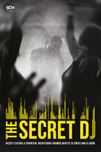 Okładka - The Secret DJ. Między euforią a upadkiem. Niewygodna prawda ukryta za światłami klubów - The Secret DJ