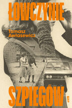 Okładka - Łowczynie szpiegów - Tomasz Awłasewicz