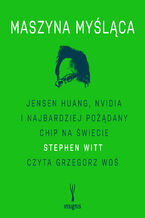 Okładka - Maszyna myśląca. Jensen Huang, Nvidia i najbardziej pożądany chip na świecie - Stephen Witt