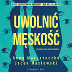 Uwolnić męskość