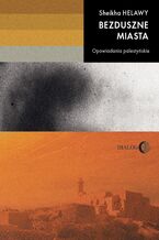 Okładka - Bezduszne miasta. Opowiadania palestyńskie - Sheikha Helawy