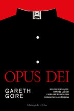 Okładka - Opus Dei. Brudne pieniądze, handel ludźmi i skrajnie prawicowa organizacja kościelna - Gareth Gore