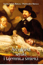Okładka - Arcydzieła sztuki i tajemnica śmierci - Joanna Łenyk-Barszcz, Przemysław Barszcz