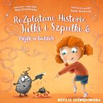 Okładka - Pająk w butach - Rozplątane Historie Julki i Szpulki 6 - Maja Strzałkowska