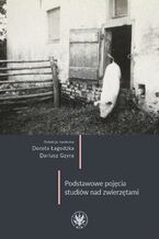 Okładka - Podstawowe pojęcia studiów nad zwierzętami - Dorota Łagodzka, Dariusz Gzyra